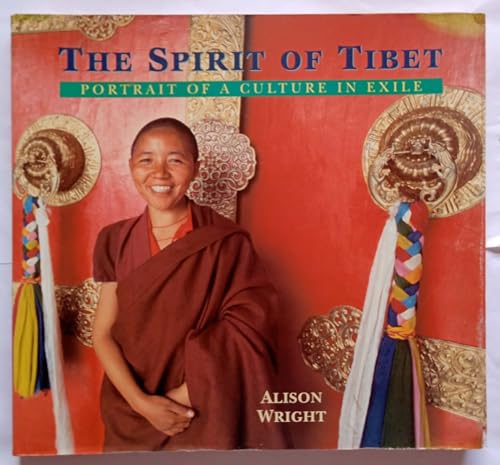 The Spirit of Tibet: Portrait of a Culture in Exile (9781559391078) by Wright, Alison