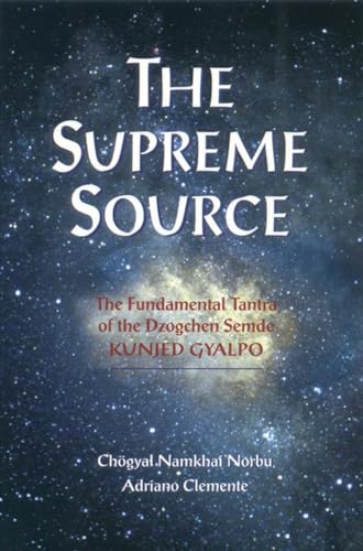 The Supreme Source: The Fundamental Tantra of Dzogchen Semde (9781559391207) by Namkhai Norbu, Chogyal; Clemente, Adriano