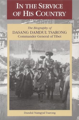 In the Service of His Country: The Biography of Dasang Damdul Tsarong, Commander General of Tibet - D. N. Tsarong