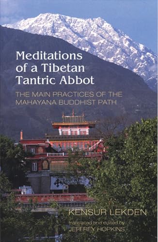 Meditations of a Tibetan Tantric Abbot: The Main Practices of the Mahayana Buddhist Path - Lekden, Kensur