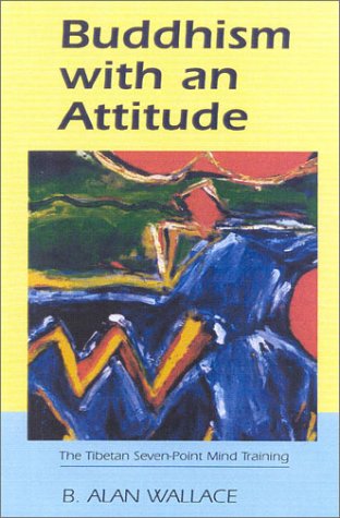 Buddhism with an Attitude: The Tibetan Seven-point Mind-training - Wallace, B. Alan