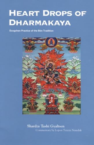 Heart Drops of Dharmakaya: Dzogchen Practice of the Bon Tradition - Gyaltsen, Shardza Tashi