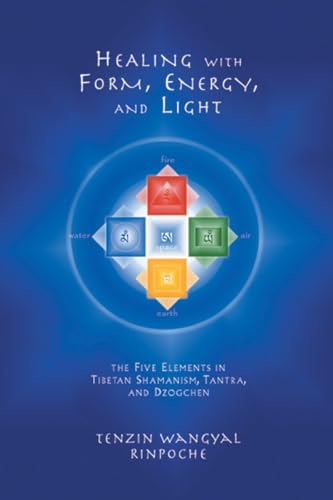 Imagen de archivo de Healing with Form, Energy, and Light: The Five Elements in Tibetan Shamanism, Tantra, and Dzogchen a la venta por The Denver Bookmark