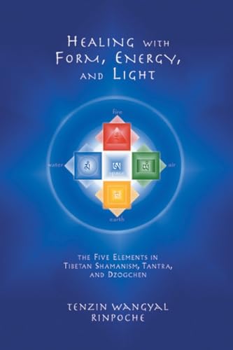 9781559391764: Healing with Form, Energy, and Light: The Five Elements in Tibetan Shamanism, Tantra, and Dzogchen