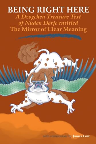 Beispielbild fr Being Right Here: A Dzogchen Treasure Text of Nuden Dorje Entitled The Mirror of Clear Meaning zum Verkauf von SecondSale