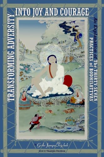 Stock image for Transforming Adversity into Joy and Courage: An Explanation of the Thirty-Seven Practices of Bodhisattvas for sale by ZBK Books
