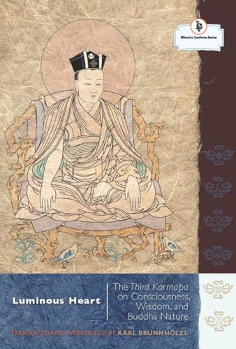 Luminous Heart: The Third Karmapa on Consciousness, Wisdom, and Buddha Nature