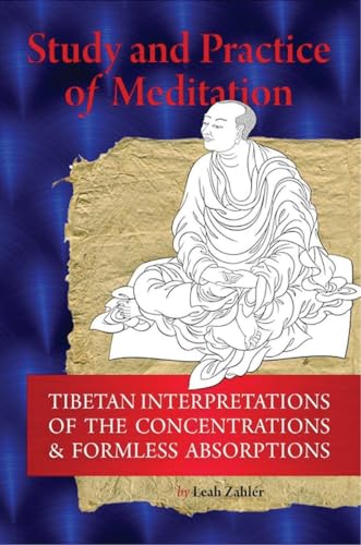 Study and Practice of Meditation Tibetan Interpretations of the Concentrations & Formless Absorpt...