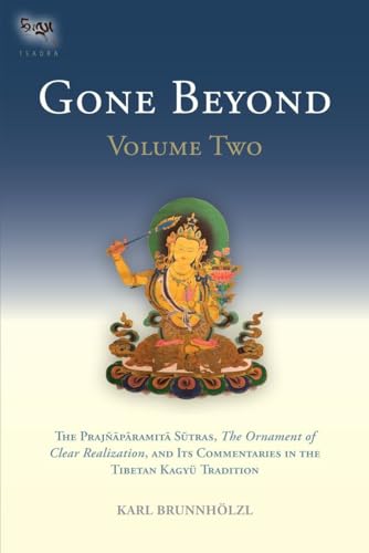 Gone Beyond The Prajnaparamita Sutras, The Ornament of Clear Realization, and Its Commentaries in...