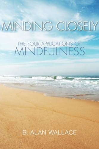 Beispielbild fr Minding Closely : The Four Applications of Mindfulness zum Verkauf von Better World Books