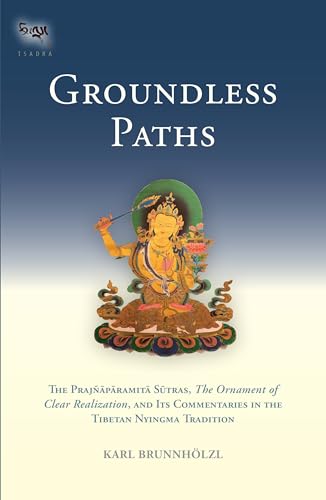 Imagen de archivo de Groundless Paths: The Prajnaparamita Sutras, The Ornament of Clear Realization, and Its Commentaries in the Tibetan Nyingma Tradition a la venta por Seattle Goodwill