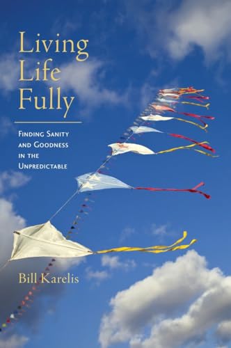 Stock image for Living Life Fully : Finding Sanity and Goodness in the Unpredictable for sale by Better World Books