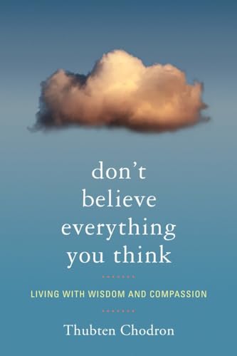 Beispielbild fr Dont Believe Everything You Think: Living with Wisdom and Compassion zum Verkauf von Zoom Books Company