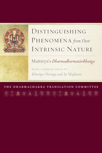 Stock image for Distinguishing Phenomena from Their Intrinsic Nature: Maitreya's Dharmadharmatavibhanga with Commentaries by Khenpo Shenga and Ju Mipham (Maitreya Texts) for sale by BookHolders