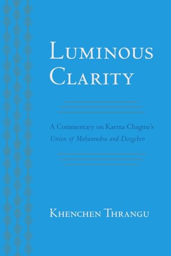 9781559394529: Luminous Clarity: A Commentary on Karma Chagme's Union of Mahamudra and Dzogchen