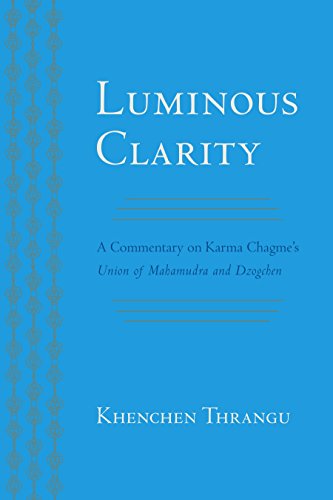 Stock image for Luminous Clarity: A Commentary on Karma Chagme's Union of Mahamudra and Dzogchen for sale by ThriftBooks-Dallas