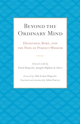 Stock image for Beyond the Ordinary Mind: Dzogchen, Rim�, and the Path of Perfect Wisdom for sale by Powell's Bookstores Chicago, ABAA