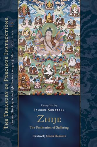 Beispielbild fr Zhije: The Pacification of Suffering: Essential Teachings of the Eight Practice Lineages of Tibet, Volume 13 (The Treasury of Instructions) zum Verkauf von Monster Bookshop