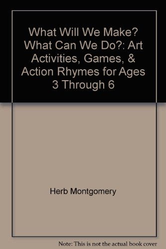 Imagen de archivo de What Will We Make? What Can We Do? : Art Activities, Games, and Action Rhymes for Ages 3 Through 6 a la venta por Better World Books