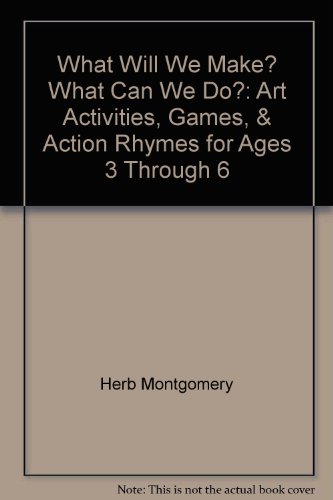 Stock image for What Will We Make? What Can We Do? : Art Activities, Games, and Action Rhymes for Ages 3 Through 6 for sale by Better World Books