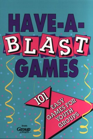 Beispielbild fr Have-a-Blast Games for Youth Groups : 101 Easy Games for Youth Groups zum Verkauf von Better World Books