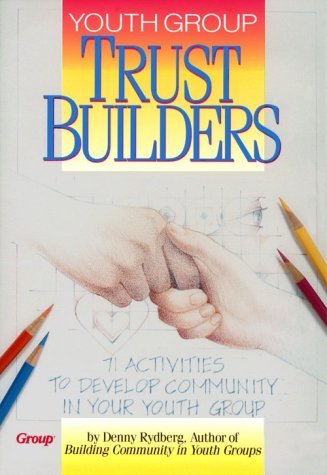 Beispielbild fr Youth Group Trust Builders : 71 Activities to Develop Community in Your Youth Group zum Verkauf von Better World Books