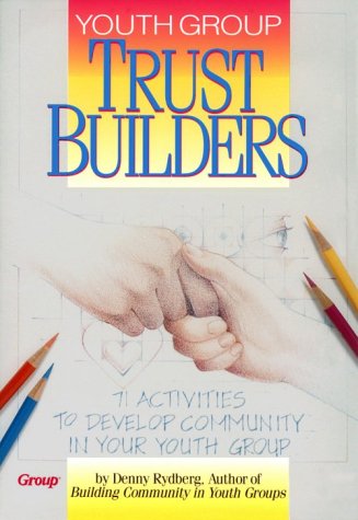 Stock image for Youth Group Trust Builders : 71 Activities to Develop Community in Your Youth Group for sale by Better World Books