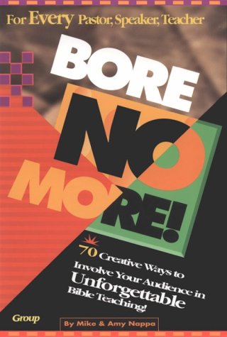 Beispielbild fr Bore No More! 70 Creative Ways to Involve Your Audience in Unforgettable Bible Teaching! zum Verkauf von Wonder Book