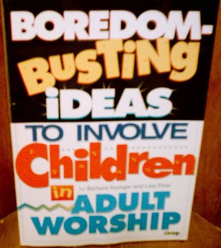 Stock image for Boredom-Busting Ideas to Involve Children in Adult Worship for sale by Better World Books