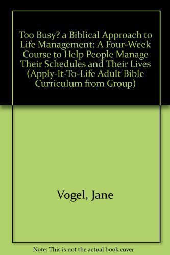 Stock image for Too Busy? a Biblical Approach to Life Management: A Four-Week Course to Help People Manage Their Schedules and Their Lives (Apply-It-To-Life Adult Bible Curriculum from Group) for sale by Blue Vase Books
