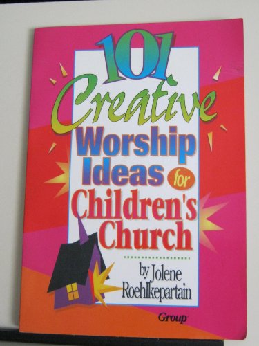 101 Creative Worship Ideas for Children's Church (9781559456012) by Roehlkepartain, Jolene L.