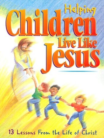 Beispielbild fr Helping Children Live Like Jesus zum Verkauf von ThriftBooks-Atlanta