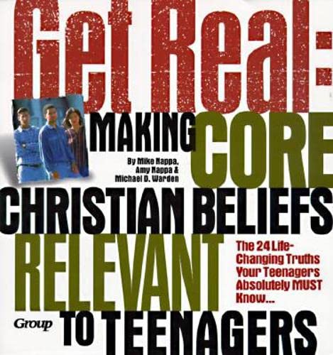 Get Real: Making Core Christian Beliefs Relevant to Teenagers (9781559457088) by Nappa, Mike; Nappa, Amy; Warden, Michael D.