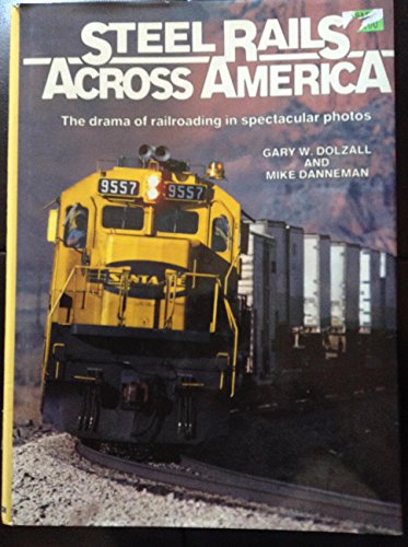 Stock image for STEEL RAILS ACROSS AMERICA The Drama of Railroading in Spectacular Photos for sale by Riverow Bookshop