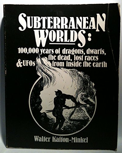 

Subterranean Worlds: 100,000 Years of Dragons, Dwarfs, the Dead, Lost Races and Ufos from Inside the Earth