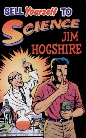 Imagen de archivo de Sell Yourself to Science: The Complete Guide to Selling Your Organs, Body Fluids, Bodily Functions and Being a Human Guinea Pig a la venta por Aladdin Books