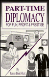 Stock image for Part-Time Diplomacy: For Fun, Profit & Prestige for sale by ThriftBooks-Dallas