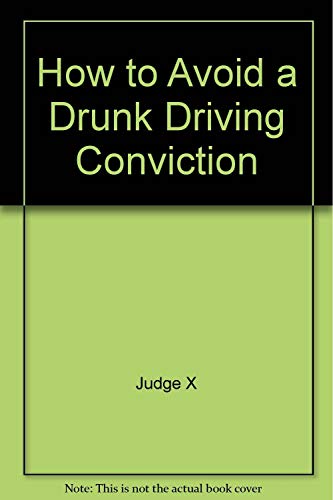 Imagen de archivo de How to Avoid a Drunk Driving Conviction a la venta por ThriftBooks-Dallas