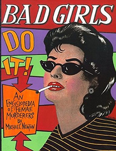 Imagen de archivo de Bad Girls Do It! an Encyclopedia of Female Murderers a la venta por Jenson Books Inc