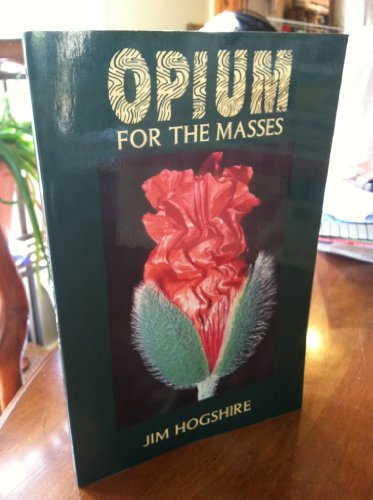 Stock image for Opium for the Masses: A Practical Guide to Growing Poppies and Making Opium for sale by Tin Can Mailman, Arcata