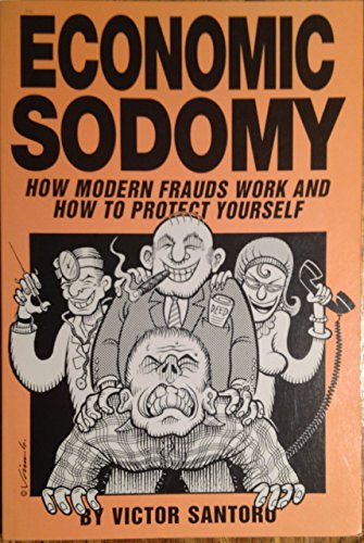 Imagen de archivo de Economic Sodomy: How Modern Frauds Work and How to Protect Yourself a la venta por Earthlight Books