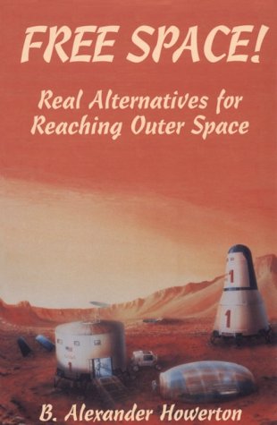 Beispielbild fr Free Space!: Real Alternatives for Reaching Outer Space zum Verkauf von The Maryland Book Bank