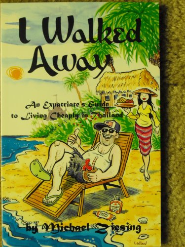 9781559501392: I Walked Away: Expatriates Guide to Living Cheaply in Thailand