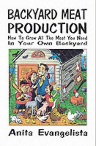 9781559501682: Backyard Meat Production: How To Grow All The Meat You Need In Your Own Backyard