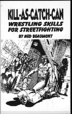 Stock image for Kill-As-Catch-Can: Wrestling Skills for Streetfighting for sale by Turning of the Tide Books