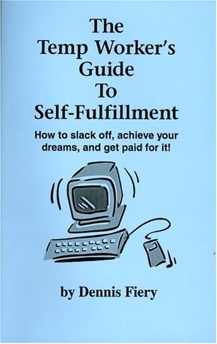 Beispielbild fr The Temp Worker's Guide To Self-Fulfillment: How to Slack Off, Achieve Your Dreams, and Get Paid for It! zum Verkauf von HPB-Red
