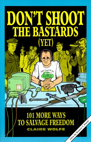 Imagen de archivo de Don't Shoot the Bastards (Yet): 101 More Ways to Salvage Freedom a la venta por ThriftBooks-Atlanta