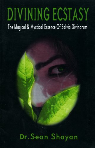 Divining Ecstasy: The Magical and Mystical Essence of Salvia Divinorum