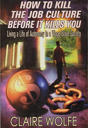 9781559502474: How to Kill the Job Culture Before it Kills You: Living a Life of Autonomy in a Wage-slave Society