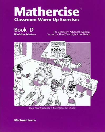 Mathercise: Classroom Warm-up Exercises Book D (geometry, Advanced Algebra) (9781559530620) by Serra, M.